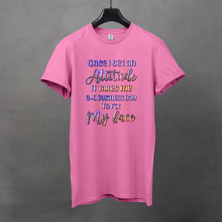 Once I Get an Attitude T-Shirt
