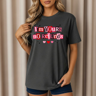 I’m Yours No Refunds Tshirt