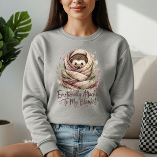 emotionally Attached To My Blanket Sweatshirt