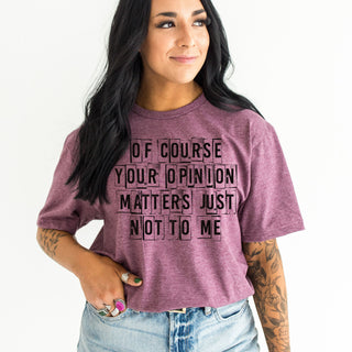 Your Opinion Doesn’t Matter Tshirt