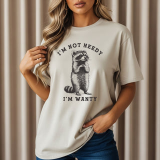 I’m Not Needy I’m Wanty Tshirt