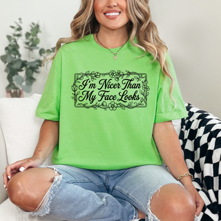 Nicer Than my Face Looks Tshirt