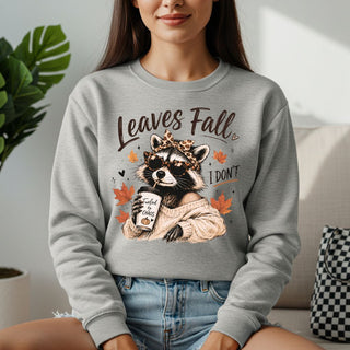 Leaves Fall I Don’t Sweatshirt