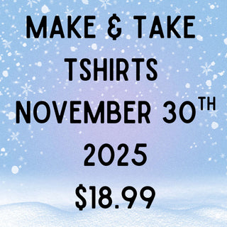 Make & Take Tshirts - 11/30