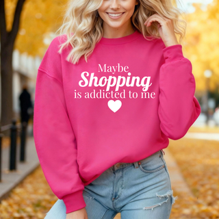 Maybe Shopping is Addicted To Me Crewneck