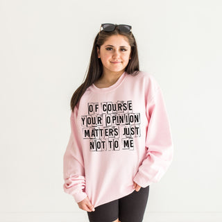 Your Opinion Doesn’t Matter Crew Sweatshirt
