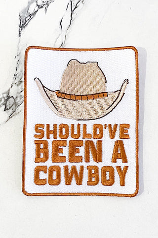 Should've Been A Cowboy Embroidered Patch